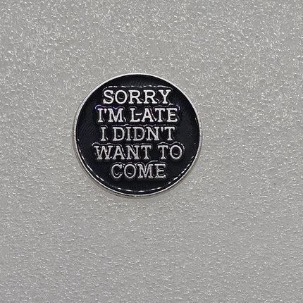 Funny Pin Badges - Various Designs Sorry i'm late